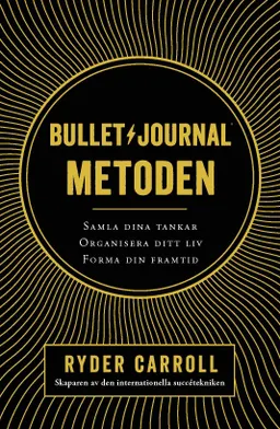 Bullet journal-metoden : samla dina tankar, organisera ditt liv, forma din framtid; Ryder Carroll; 2018