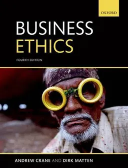 Business ethics : managing corporate citizenship and sustainability in the age of globalization; Andrew Crane; 2016