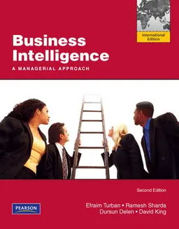 Business intelligence : a managerial approach; Efraim Turban, Ramesh Sharda, Dursun Delen, David King, Janine E. Aronson; 2011