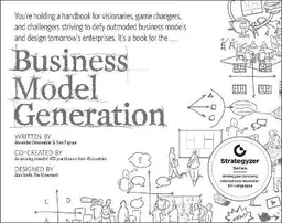 Business Model Generation: A Handbook for Visionaries, Game Changers, and C; Alexander Osterwalder, Yves Pigneur; 2010