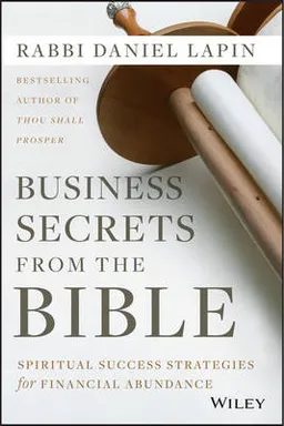 Business Secrets from the Bible: Spiritual Success Strategies for Financial; Rabbi Daniel Lapin; 2014