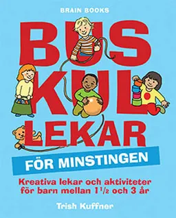 Buskul lekar för minstingen : kreativa lekar och aktiviteter för barn mellan 1 1/2 och 3 år; Trish Kuffner; 2008