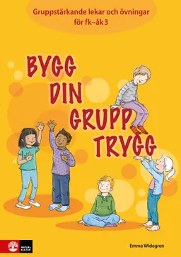 Bygg din grupp trygg Fk-åk3 : Gruppstärkande lekar och övningar; Emma Widegren; 2018