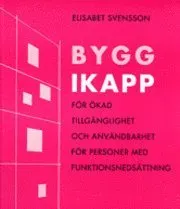 Bygg ikapp : för ökad tillgänglighet och användbarhet för personer med funktionsnedsättning; Elisabet Svensson; 2008