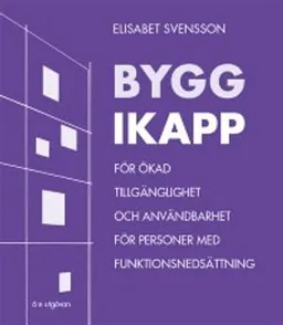 Bygg ikapp : för ökad tillgänglighet och användbarhet för personer med funktionsnedsättning; Elisabet Svensson; 2015