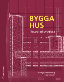 Bygga hus : illustrerad bygglära; Bengt Strandberg, Fredrik Lavén; 2021