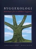 Byggekologi. Kunskaper för ett hållbart byggande; Maria Block, Varis Bokalders; 2004