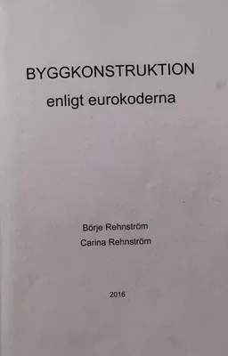 Byggkonstruktion enligt eurokoderna: allmän konstruktionsteknik och laster enligt partialkoefficientmetoden; Börje Rehnström; 2016