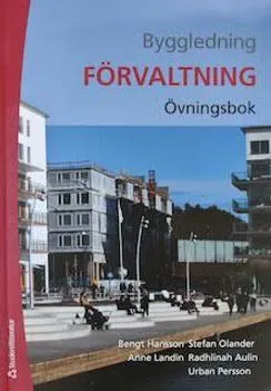 Byggledning Förvaltning. Övningsbok; Bengt Hansson, Stefan Olander, Radhlinah Aulin, Anne Landin, Urban Persson; 2021