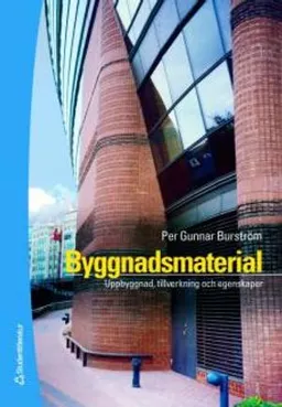 Byggnadsmaterial - Uppbyggnad, tillverkning och egenskaper; Per Gunnar Burström; 2007