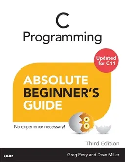 C programming : absolute beginner's guide; Greg M. Perry; 2014