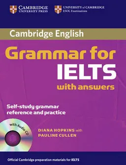 Cambridge grammar for IELTS with answers : self study grammar reference and practice; Diana Hopkins; 2007