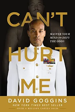 Can't hurt me : master your mind and defy the odds; David Goggins; 2018