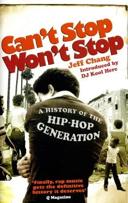 Can't stop won't stop : a history of the hip-hop generation; Jeff Chang; 2007