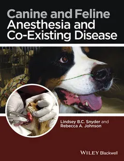 Canine and Feline Anesthesia and Co-Existing Disease; Lindsey B.C. Snyder, Rebecca A. Johnson; 2014