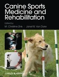 Canine Sports Medicine and Rehabilitation; M. Christine Zink, Janet B. Van Dyke; 2013