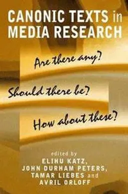 Canonic texts in media research : are there any? should there be? how about these?; Elihu Katz; 2003