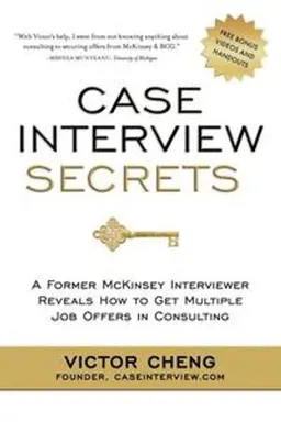 Case Interview Secrets; Victor Cheng; 2012