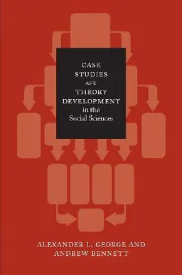 Case studies and theory development in the social sciences; Alexander L. George; 2005