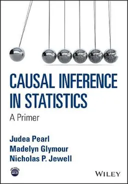 Causal Inference in Statistics : A Primer; Judea Pearl; 2016