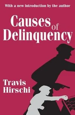 Causes of Delinquency; Travis Hirschi; 2001