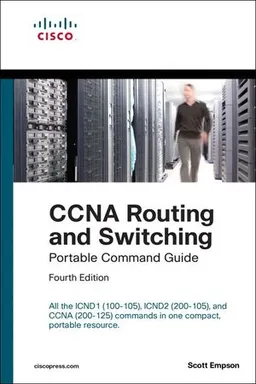 CCNA Routing and Switching Portable Command Guide (ICND1 100-105, ICND2 200-105, and CCNA 200-125); Scott D Empson; 2016