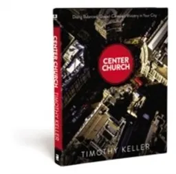 Center Church; Timothy Keller; 2012