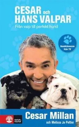 Cesar och hans valpar : från valp till perfekt hund; Cesar Millan; 2011