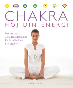 Chakra : höj din energi; Anna Selby; 2008