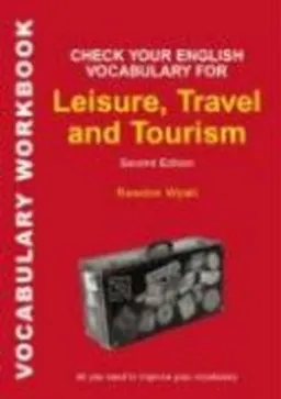 Check Your English Vocabulary for Leisure, Travel and Tourism [electronic resource] : All You Need to Improve Your Vocabulary [Elektronisk resurs]; Wyatt Rawdon; 2007