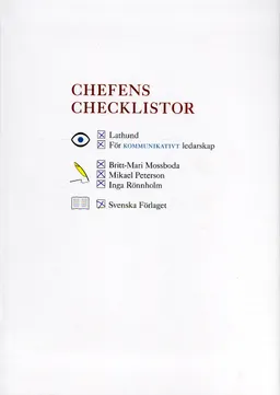 Chefens checklistor : lathund för kommunikativt ledarskap; Britt-Mari Mossboda, Mikael Peterson, Inga Rönnholm; 2006