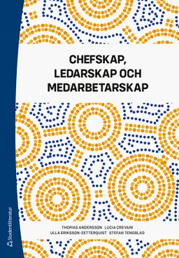 Chefskap, ledarskap och medarbetarskap; Thomas Andersson, Lucia Crevani, Ulla Eriksson-Zetterquist, Stefan Tengblad; 2020