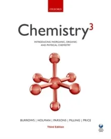 Chemistry(3): Introducing inorganic, organic and physical chemistry; Andrew Burrows; 2017