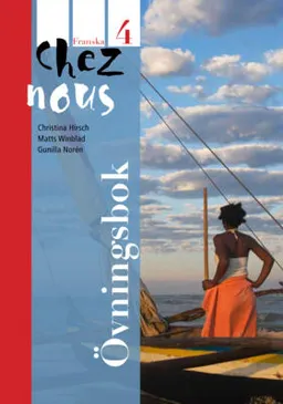 Chez nous 4 Övningsbok; Lena Wilhelmsson, Christina Hirsch, Daniel Hermansson, Gunilla Norén, Matts Winblad; 2013