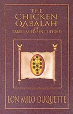 Chicken Qabalah of Rabbi Lamed Ben Clifford; Lon Milo Duquette; 2010