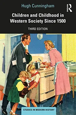 Children and childhood in western society since 1500; Hugh Cunningham; 2021