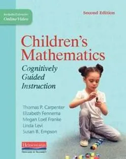 Children's mathematics : cognitively guided instruction; Thomas P. Carpenter, Elizabeth Fennema, Megan Loef Franke, Linda Levi, Susan B. Empson; 2015