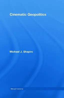 Cinematic geopolitics; Michael J. Shapiro; 2009