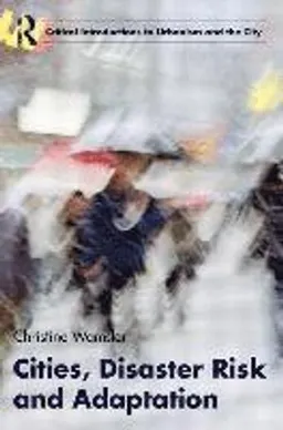 Cities, Disaster Risk and Adaptation; Christine Wamsler; 2014