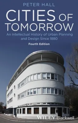 Cities of Tomorrow: An Intellectual History of Urban Planning and Design Si; Peter Hall; 2014