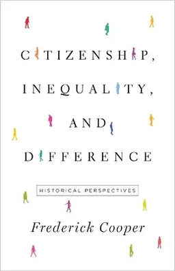 Citizenship, inequality, and difference : historical perspectives; Frederick. Cooper; 2018