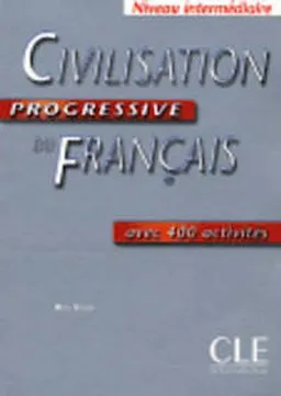 Civilisation progressive du français : avec 400 activités : niveau intermédiaire; Ross Steele; 2004