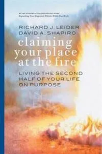 Claiming Your Place at the Fire - Living the Second Half of Your Life on Purpose; Leider; 2004