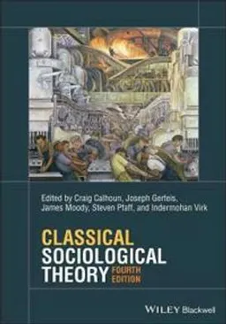 Classical Sociological Theory; Craig Calhoun, Joseph Gerteis, James Moody, Steven Pfaff, Indermohan Virk; 2022