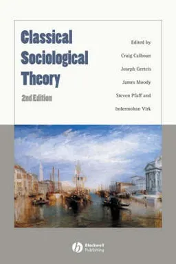 Classical Sociological Theory; Editor:Craig Calhoun, Editor:Joseph Gerteis, Edito Moody; 2007