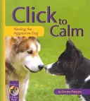 Click to Calm: Healing the Aggressive Dog; Emma Parsons; 2004