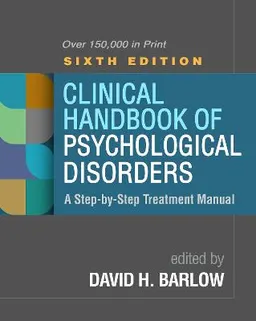 Clinical Handbook of Psychological Disorders; David H Barlow; 2021