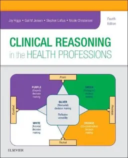 Clinical reasoning in the health professions; Joy Higgs, Gail M. Jensen, Stephen Loftus, Nicole Christensen; 2019