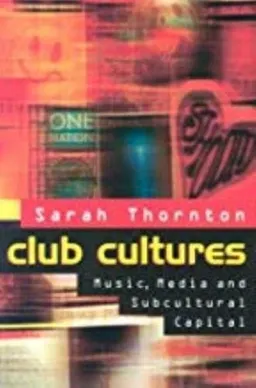 Club cultures : music, media, and subcultural capital; Sarah Thornton; 1996