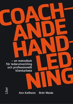 Coachande handledning : en metodbok för ledarutveckling och professionellt klientarbete; Ann Kellheim, Britt Weide; 2013